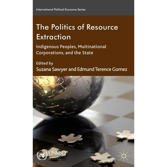 International Political Economy The Politics of Resource Extraction: Indigenous Peoples, Multinational Corporations, and the State, (Hardcover)