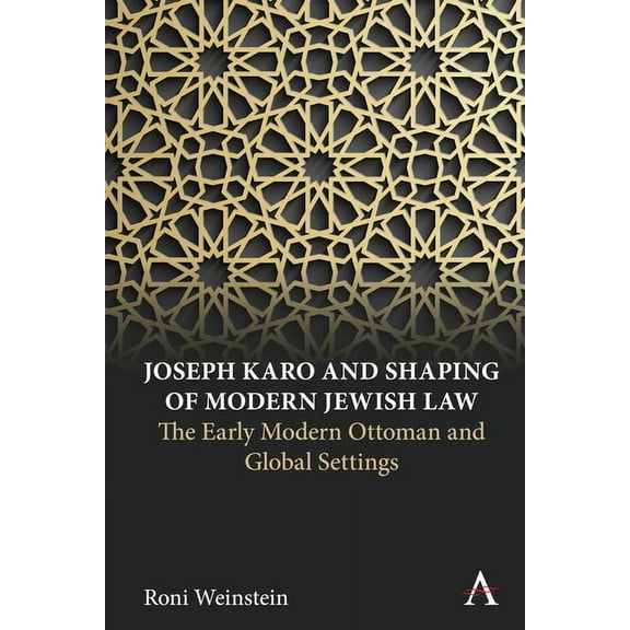 Anthem Intercultural Transfer Studies Joseph Karo and Shaping of Modern Jewish Law: The Early Modern Ottoman and Global Settings, (Paperback)