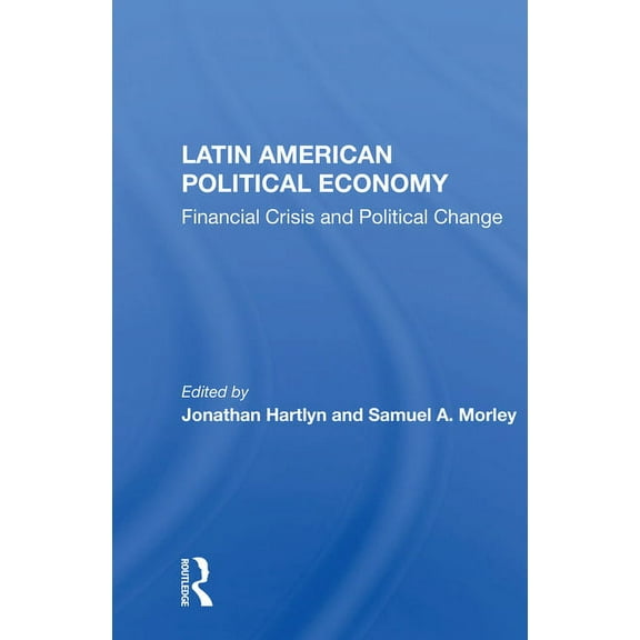 Latin American Political Economy: Financial Crisis And Political Change, (Paperback)