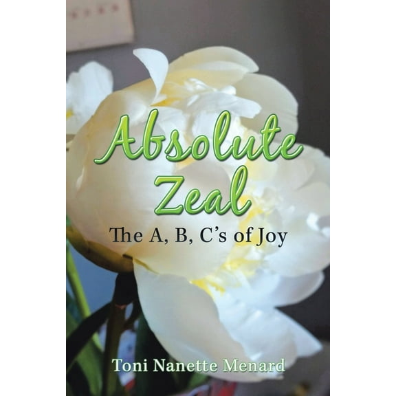 Absolute Zeal: The A, B, C's of Joy, (Paperback)
