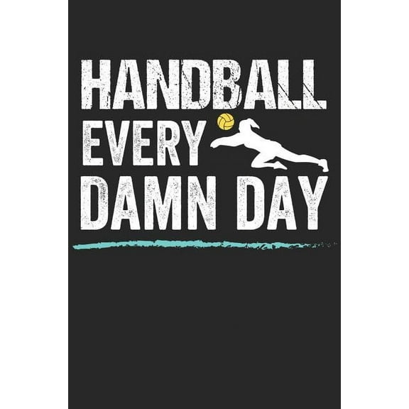 Handball Trainingsbuch: Planen, üben und umsetzen mit diesem Traingstagebuch I Führe Protokoll zu deinem Handballtraining I 6x9 Format I Motiv: Handball every damn day (Paperback)
