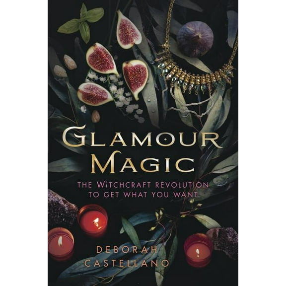 Glamour Magic: The Witchcraft Revolution to Get What You Want, (Paperback)