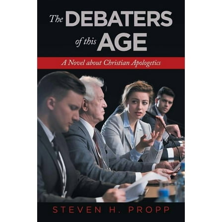 Debaters of This Age : A Novel About Christian Apologetics