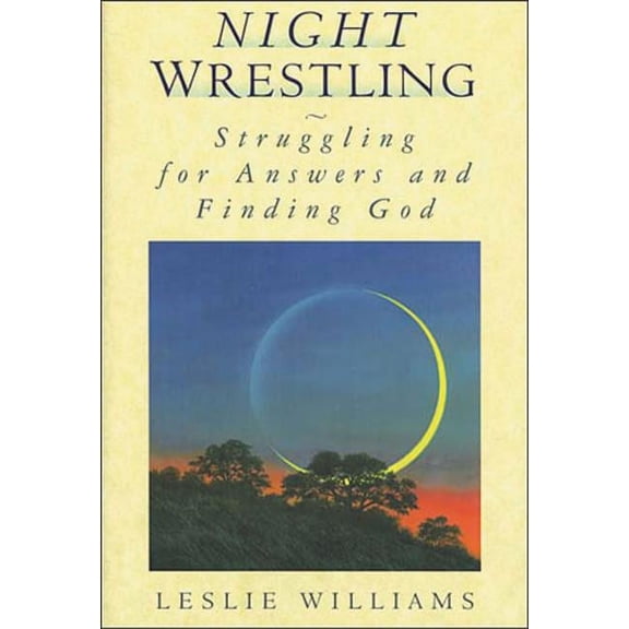 Night Wrestling: Struggling for Answers and Finding God, (Paperback)