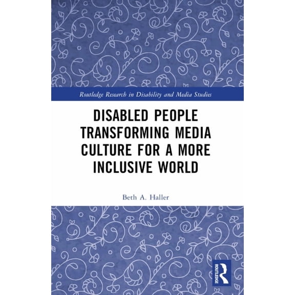 Routledge Research in Disability and Med Disabled People Transforming Media Culture for a More Inclusive World, (Paperback)