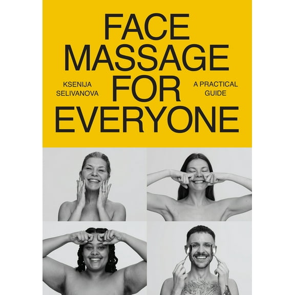 Face Massage for Everyone: Restorative and Rejuvenating Facial Techniques for Glowing Skin and Self-Care, (Paperback)