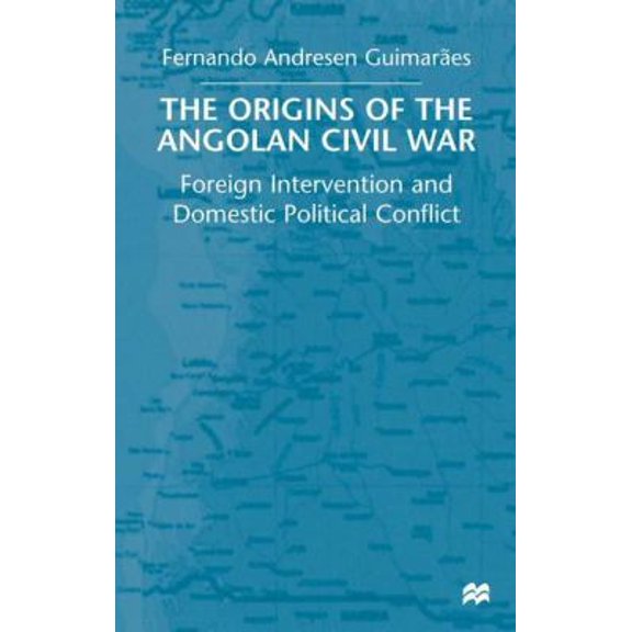 Pre-Owned The Origins of the Angolan Civil War: Foreign Intervention and Domestic Political Conflict, 1961-76 (Hardcover) 0333914805 9780333914809