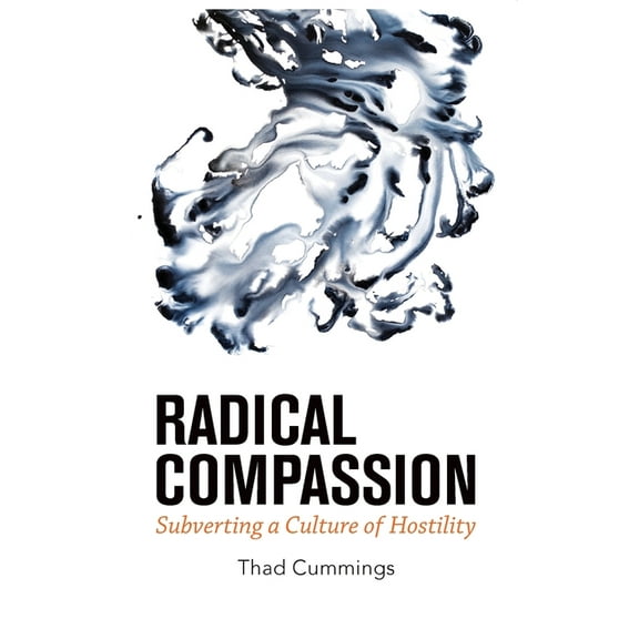 Radical Compassion: Subverting a Culture of Hostility, (Paperback)