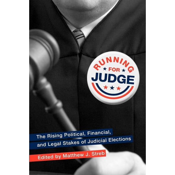 Running for Judge: The Rising Political, Financial, and Legal Stakes of Judicial Elections, (Paperback)