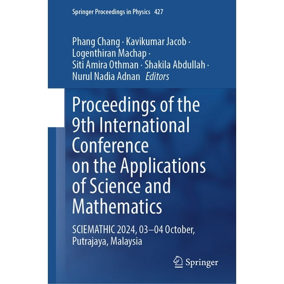 Springer Proceedings in Physics Proceedings of the 9th International Conference on the Applications of Science and Mathematics: Sciemathic 2024, 03-04 O, Book 427, (Hardcover)