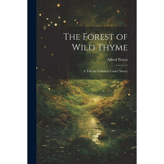 The Forest of Wild Thyme: A Tale for Children Under Ninety, (Paperback)