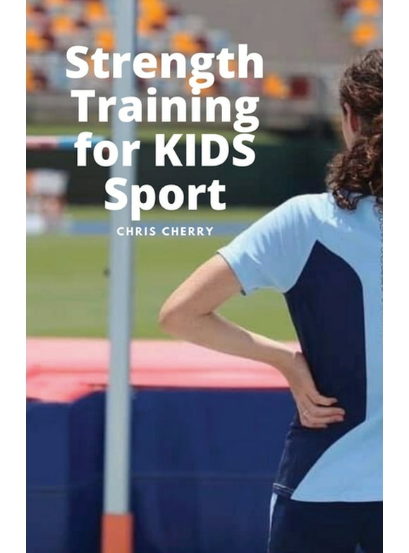 Strength Training for KIDS Sport: Better is Better (Paperback)