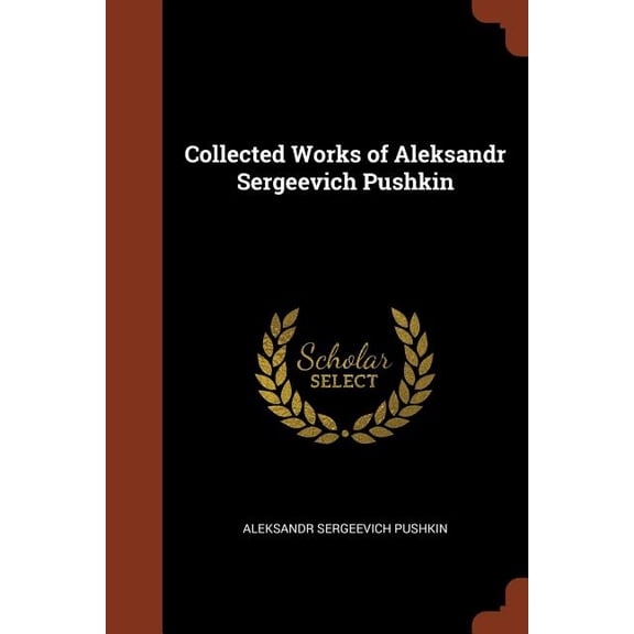 Collected Works of Aleksandr Sergeevich Pushkin (Paperback)