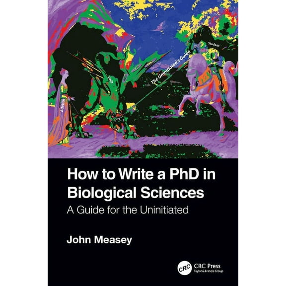 How to Write a PhD in Biological Sciences: A Guide for the Uninitiated, (Paperback)