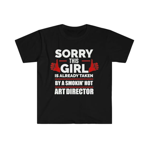 Sorry Girl Already taken by hot Art Director Soulmate Unisex T-shirt S-3XL