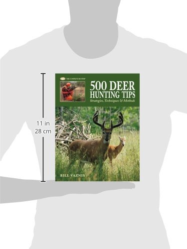 The Complete Hunter: 500 Deer Hunting Tips : Strategies, Techniques & Methods (Hardcover)