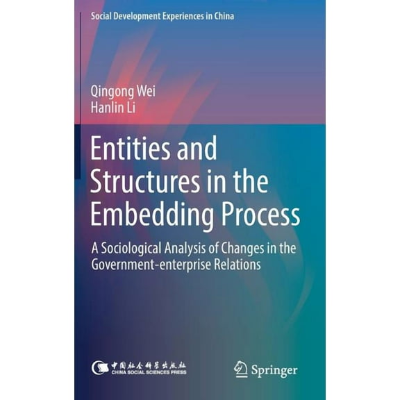 Social Development Experiences in China Entities and Structures in the Embedding Process: A Sociological Analysis of Changes in the Government-Enterprise Relati, (Hardcover)