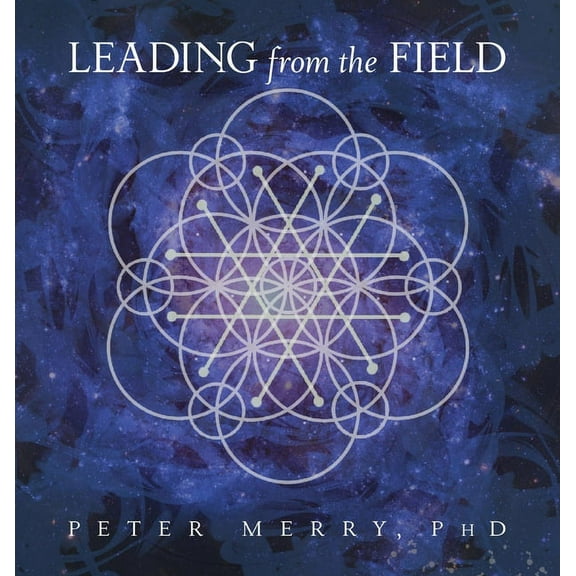 Leading from the Field: Twelve Principles for Energetic Stewardship, (Hardcover)