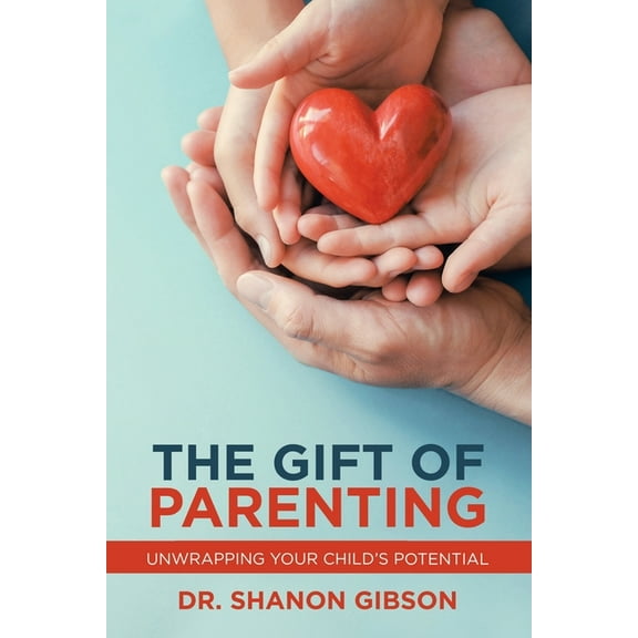 The Gift of Parenting: Unwrapping Your Child's Potential, (Paperback)