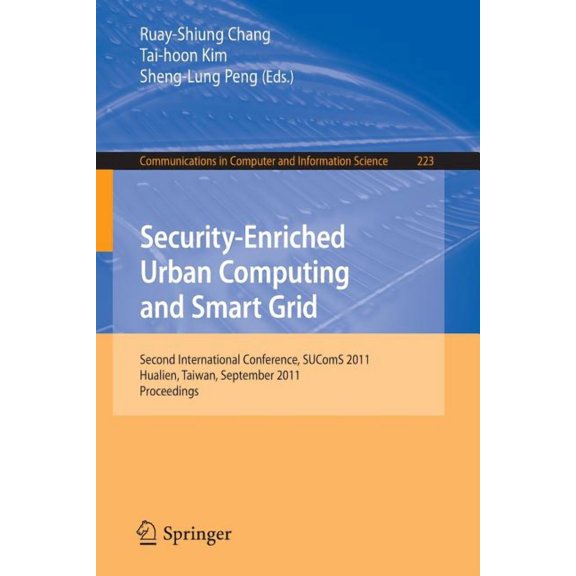 Communications in Computer and Informati Security-Enriched Urban Computing and Smart Grid: Second International Conference, SUComS 2011, Hualien, Taiwan, Septemb, Book 223, (Paperback)