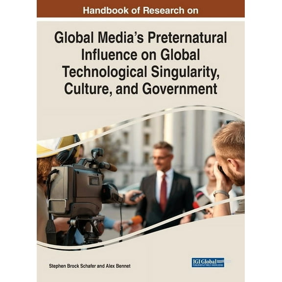 Handbook of Research on Global Media's Preternatural Influence on Global Technological Singularity, Culture, and Go, (Hardcover)
