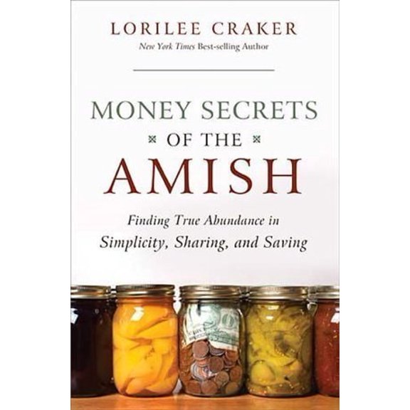 Pre-Owned Money Saving Secrets of the Amish (Finding true abundance in simplicity, sharing and saving) by Lorilee Craker (2011-05-04), 9781611298802, 1611298806, Hardcover,