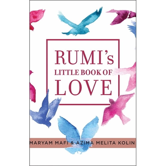Rumi's Little Book of Love: 150 Poems That Speak to the Heart, (Paperback)