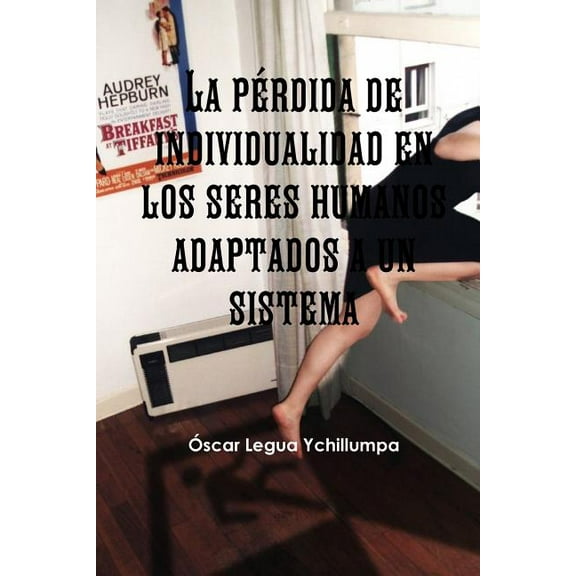 La pÃ©rdida de individualidad en los seres humanos adaptados a un sistema, (Paperback)