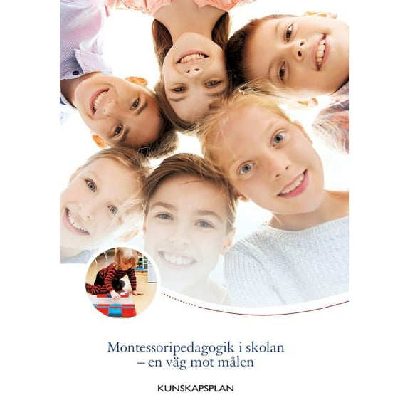 Montessoripedagogik i skolan - en vÃ¤g mot mÃ¥len: Kunskapsplan fÃ¶r montessoriskolor, (Paperback)