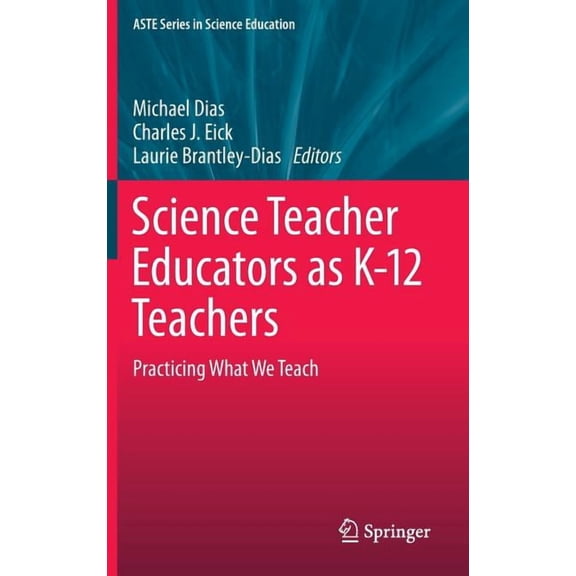 Aste Science Education Science Teacher Educators as K-12 Teachers: Practicing What We Teach, (Hardcover)