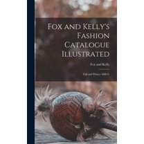 Fox and Kelly's Fashion Catalogue Illustrated: Fall and Winter 1888-9. (Hardcover)