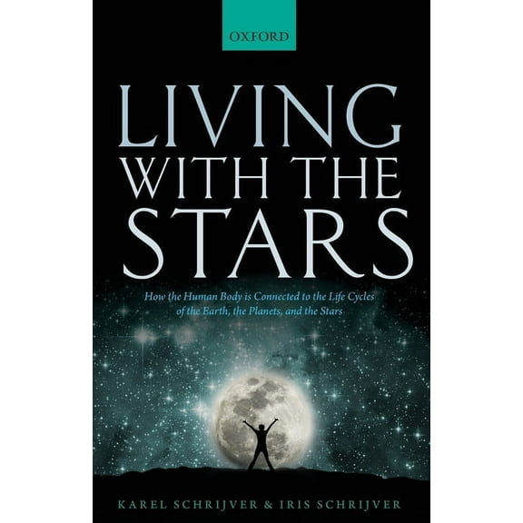 Living with the Stars: How the Human Body Is Connected to the Life Cycles of the Earth, the Planets, and the Stars, (Paperback)