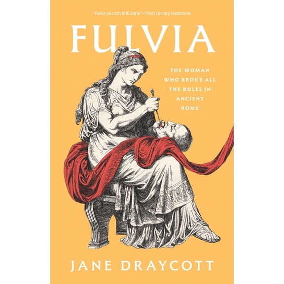 Fulvia: The Woman Who Broke All the Rules in Ancient Rome, (Paperback)