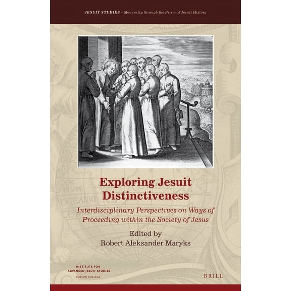 Jesuit Studies Exploring Jesuit Distinctiveness: Interdisciplinary Perspectives on Ways of Proceeding Within the Society of Jesus, Book 6, (Hardcover)