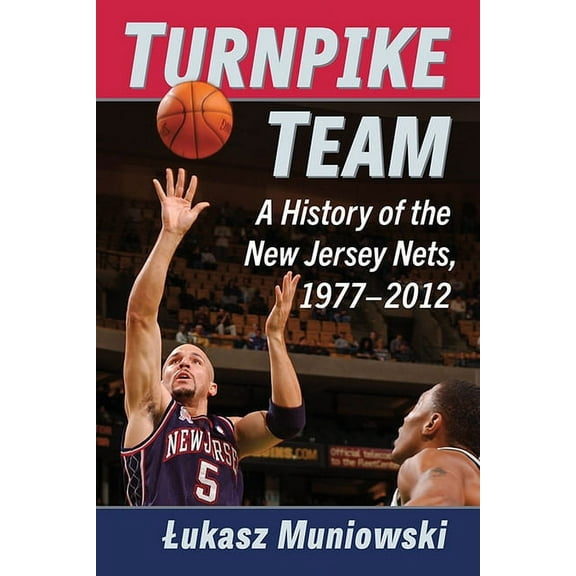 Turnpike Team: A History of the New Jersey Nets, 1977-2012, (Paperback)