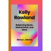 Kelly Rowland: Balancing Music, Motherhood, and More, (Paperback)