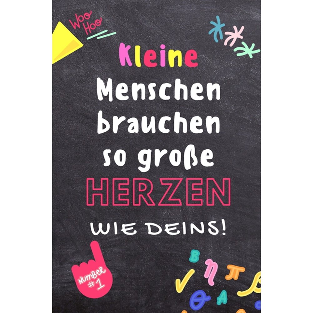 Kleine Menschen Brauchen So Grosse Herzen Wie Deins! A5 BLANKO Geschenkidee f?r Lehrer Erzieher