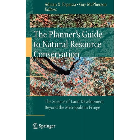 The Planner s Guide to Natural Resource Conservation:: The Science of Land Development Beyond the Metropolitan Fringe (Hardcover)