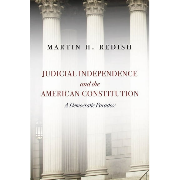 Judicial Independence and the American Constitution : A Democratic Paradox (Hardcover)