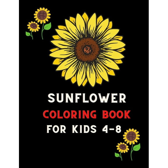 Sunflower coloring book for kids 4-8: Funny Sunflower Gifts for Kids 4-8, boys, Girls & children coloring book: Coloring, (Paperback)