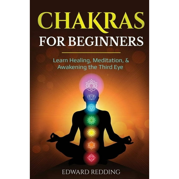 Chakras for Beginners: Learn Healing, Meditation, & Awakening the Third Eye, (Paperback)