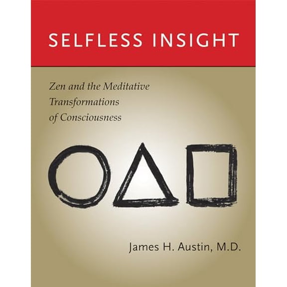 Pre-Owned Selfless Insight: Zen and the Meditative Transformations of Consciousness (Paperback) 0262516659 9780262516655