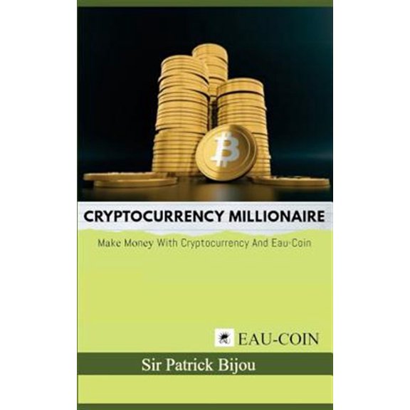 Pre-Owned Cryptocurrency Millionaire: Make Money With Cryptocurrency And Eau-Coin, (Paperback)