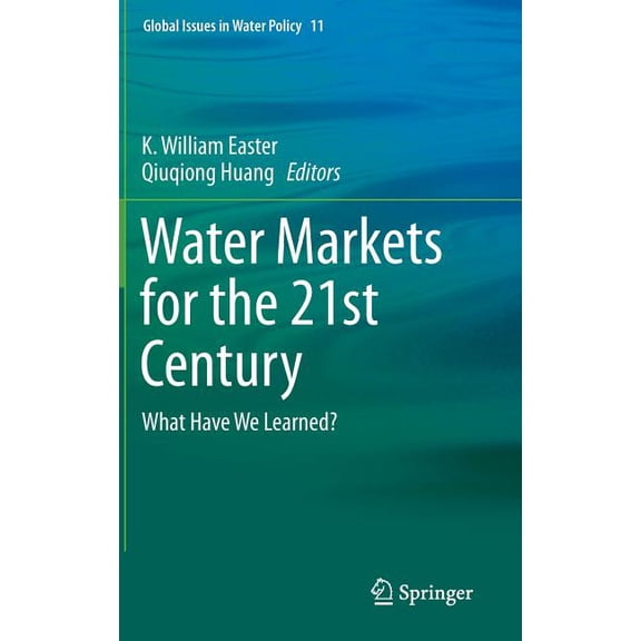 Global Issues in Water Policy Water Markets for the 21st Century: What Have We Learned?, Book 11, (Hardcover)