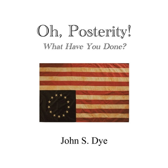 Oh, Posterity!: What Have You Done?, (Paperback)