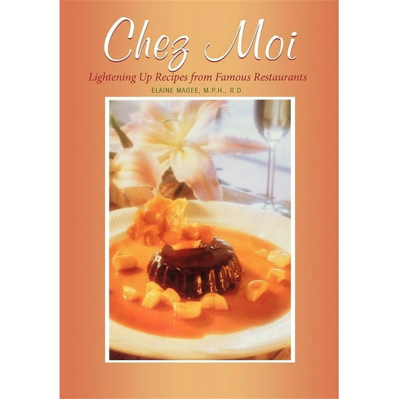 Chez Moi: Lightening Up Recipes from Famous Restaurants, (Paperback)