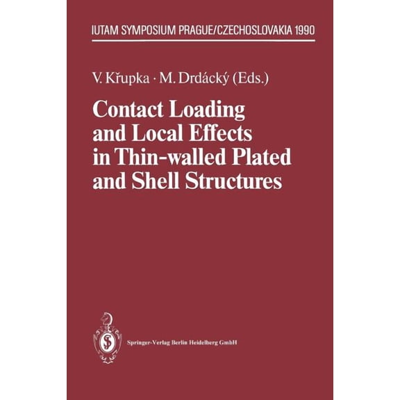 Iutam Symposia Contact Loading and Local Effects in Thin-Walled Plated and Shell Structures: Iutam Symposium Prague/Czechoslovakia Sept, (Paperback)