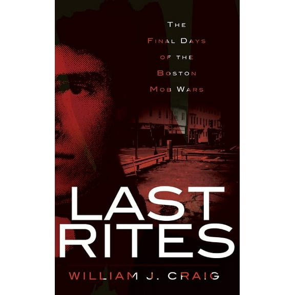 Last Rites: The Final Days of the Boston Mob Wars (Hardcover)