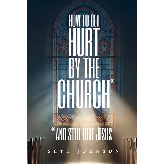How to Get Hurt by the Church and Still Love Jesus, (Paperback)