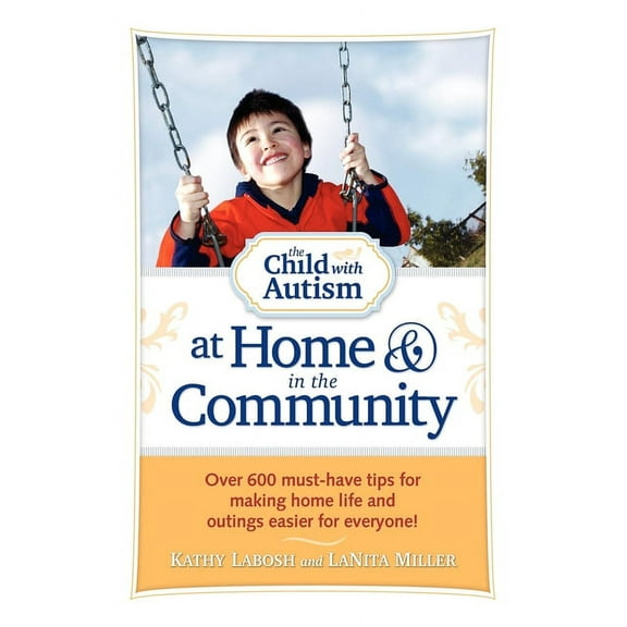 Child with Autism The Child with Autism at Home and in the Community: Over 600 Must-Have Tips for Making Home Life and Outings Easier for , (Paperback)